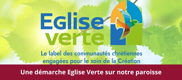 Une démarche Eglise Verte sur notre paroisse.